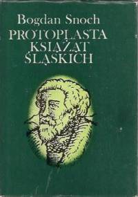Protoplasta książąt śląskich - Bogdan Snoch