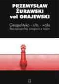 Geopolityka-siła-wola. Rzeczypospolitej zmagania z losem - Przemysław Żurawski vel Grajewski