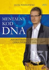 Mentalny kod DNA. Psychoterapia praniczna i joga informacji DNA - Jacek Ponikiewski