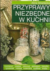 Przyprawy niezbędne w kuchni - Alina Stradecka