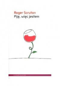 Piję, więc jestem. Przewodnik filozofa po winach - Roger Scruton