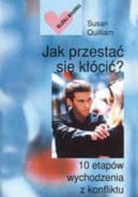 Jak przestać się kłócić? 10 etapów wychodzenia z konfliktu - Susan Quilliam