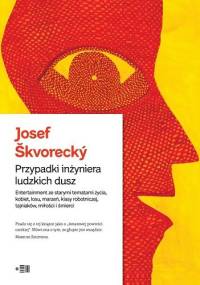 Przypadki inżyniera ludzkich dusz - Josef Škvorecký