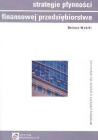 Strategie płynności finansowej przedsiębiorstwa - Dariusz Wędzki