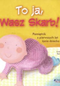 TO JA WASZ SKARB! PAMIĘTNIK Z PIERWSZYCH LAT ŻYCIA DZIECKA - Cristina Raiconi