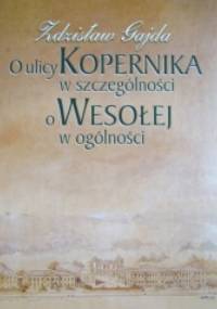 O ulicy Kopernika w szczególności, o Wesołej w ogólności - Zdzisław Gajda