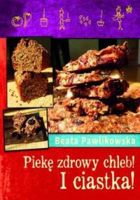 Piekę chleb i ciastka - Beata Pawlikowska