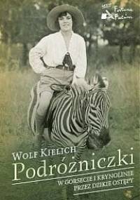Podróżniczki. W gorsecie i krynolinie przez dzikie ostępy - Wolf Kielich