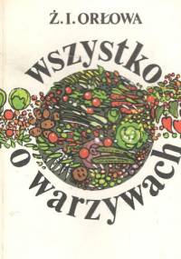 Wszystko o warzywach - Żanna I. Orłowa