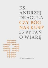 Czy Bóg nas kusi? 55 pytań o wiarę - Andrzej Draguła