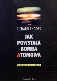 Jak powstała bomba atomowa - Richard Rhodes