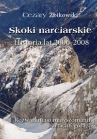 Skoki narciarskie. Historia lat 2006-2008. Rozważania o małyszomanii, nartach i górach - Cezary Żbikowski