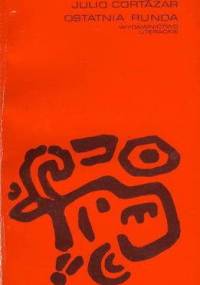 Ostatnia runda - Julio Cortázar