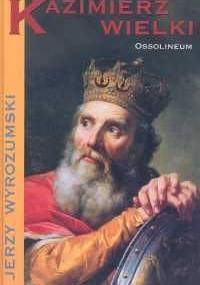 Kazimierz Wielki - Jerzy Wyrozumski