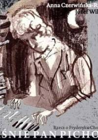 Jaśnie Pan Pichon. Rzecz o Fryderyku Chopinie - Anna Czerwińska-Rydel, Józef Wilkoń