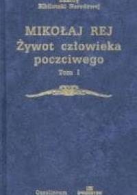 Żywot człowieka poczciwego. Tom I - Mikołaj Rej
