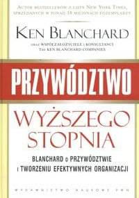 Przywództwo wyższego stopnia - Ken Blanchard
