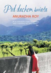 Pod dachem świata - Anuradha Roy