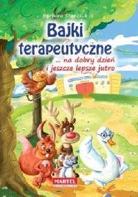 Bajki terapeutyczne ... na dobry dzień i jeszcze lepsze jutro - Barbara Stańczuk