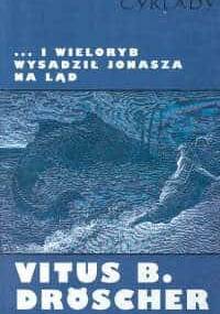 ...i wieloryb wysadził Jonasza na ląd: Czy biblijne cuda z udziałem zwierząt mogły zdarzyć się naprawdę? - Vitus B. Dröscher