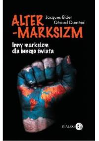 Altermarksizm. Inny marksizm dla innego świata. - Jacques Bidet, Gérard Duménil