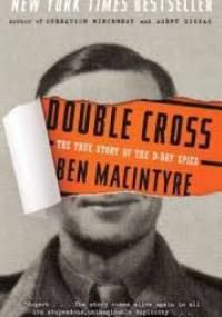 Double Cross: The True Story of the D-Day Spies - Ben Macintyre