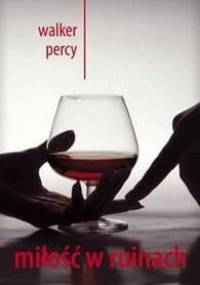 Miłość w ruinach - Walker Percy