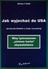 Jak wyjechać do USA (porady dla Polaków w kraju i za granicą) - Wesley J. Sudol