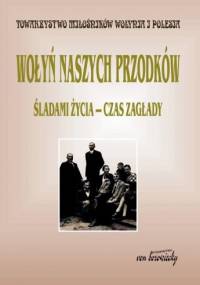 Wołyń naszych przodków. Śladami życia - śladami zagłady - Ewa Siemaszko, praca zbiorowa