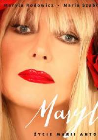 Maryla. Życie Marii Antoniny - Maryla Rodowicz, Maria Szabłowska