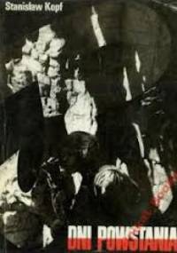 Dni powstania. Kronika fotograficzna walczącej Warszawy. - Stanisław Kopf