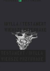 Idylla/testament. Wiersze przebrane. Testament/idylla. Wiersze przybrane - Miłosz Piotrowiak
