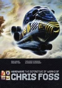 Hardware: The Definitive SF Works of Chris Foss - Chris Foss
