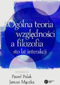 Ogólna teoria względności a filozofia. Sto lat interakcji - Janusz Mączka, Paweł Polak