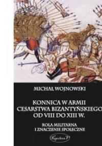 Konnica w armii Cesarstwa Bizantyńskiego od VIII do XIII w. - Michał Wojnowski