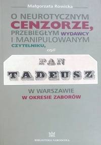 O neurotycznym cenzorze, przebiegłym wydawcy i o manipulowanym czytelniku, czyli "Pan Tadeusz" w Warszawie w okresie zaborów - Małgorzata Rowicka
