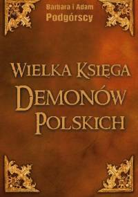 Wielka Księga Demonów Polskich. Leksykon i antologia demonologii ludowej - Barbara Podgórska, Adam Podgórski