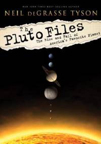 The Pluto Files: The Rise and Fall of America's Favorite Planet - Neil deGrasse Tyson
