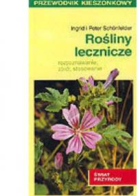 Rośliny lecznicze. Rozpoznawanie, zbiór, stosowanie - Ingrid Schonfelder, Peter Schonfelder