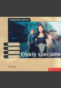 Fotografia cyfrowa. Efekty specjalne - Tim Daly