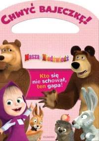 Chwyć bajeczkę! Masza i Niedźwiedź. Kto się nie schował, ten gapa! - Marta Jamrógiewicz