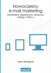 Nowoczesny e-mail marketing. Uniwersalny, responsywny i skuteczny mailing w HTML-u - Jason Rodriguez