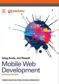 Mobile Web Development. Smashing magazine - Greg Avola, Jon Raasch