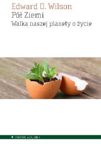 Pół Ziemi. Walka naszej planety o życie - Edward O. Wilson