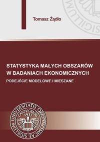 Statystyka małych obszarów w badaniach ekonomicznych. Podejście modelowe i mieszane - Żądło Tomasz