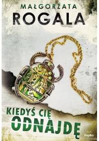 Kiedyś Cię odnajdę - Małgorzata Rogala