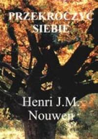 Przekroczyć siebie. - Henri J. M. Nouwen