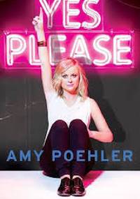 Yes please - Amy Poehler