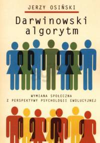 Darwinowski algorytm. Wymiana społeczna z perspektywy psychologii ewolucyjnej - Jerzy Osiński