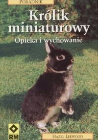 Królik miniaturowy. Opieka i wychowanie - Hazel Leewood